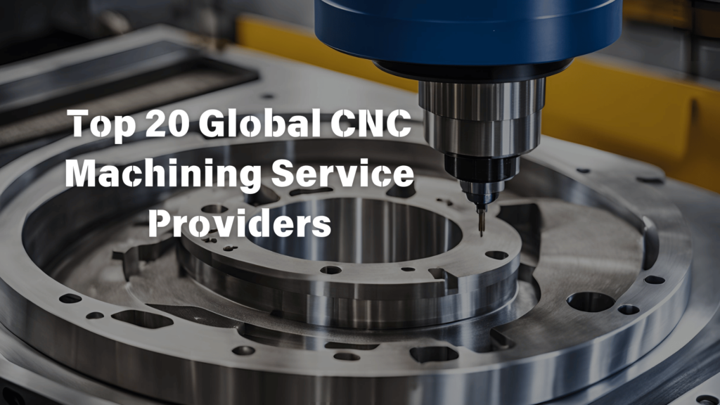 Top 20 Global CNC Machining Service Providers